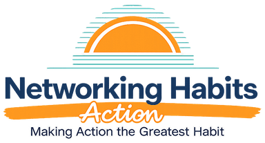 Networking Habits — Making Action the Greatest Habit
